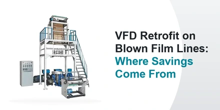 Where energy savings come from with VFD retrofit on blown film extrusion lines, variable frequency drive upgrade for film blowing machine energy efficiency